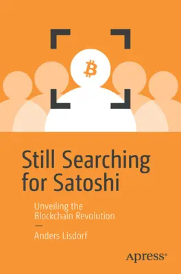 Még mindig Satoshi után kutatva: a blokklánc forradalom leleplezése - Still Searching for Satoshi: Unveiling the Blockchain Revolution