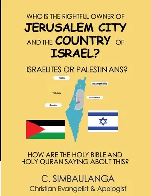 Ki Jeruzsálem városának és Izrael országának jogos tulajdonosa: az izraeliták vagy a palesztinok? - Who Is the Rightful Owner of Jerusalem City and the Country of Israel?: Israelites or Palestinians?