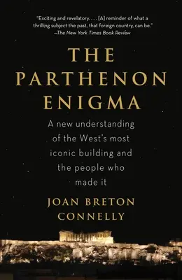 A Parthenon rejtélye: A világ legikonikusabb épületének és alkotóinak új megértése - The Parthenon Enigma: A New Understanding of the World's Most Iconic Building and the People Who Made It