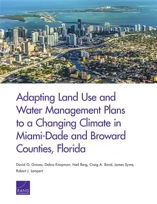 A földhasználati és vízgazdálkodási tervek hozzáigazítása a változó éghajlathoz Miami-Dade és Broward megyékben, Florida államban - Adapting Land Use and Water Management Plans to a Changing Climate in Miami-Dade and Broward Counties, Florida