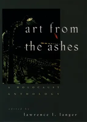 Művészet a hamvakból: A Holokauszt antológia - Art from the Ashes: A Holocaust Anthology