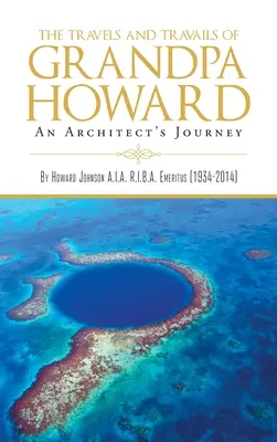Cesty a strasti dědy Howarda: Cesty a strasti architekta Howarda - The Travels and Travails of Grandpa Howard: An Architect's Journey