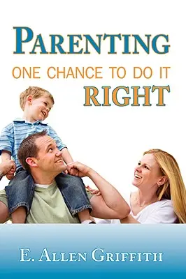 Szülői nevelés: Egy esély, hogy jól csináljuk - Parenting: One Chance To Do It Right