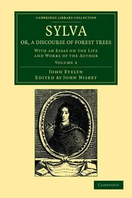 Sylva, avagy egy értekezés az erdei fákról: A szerző életéről és műveiről szóló esszével együtt. - Sylva, Or, a Discourse of Forest Trees: With an Essay on the Life and Works of the Author