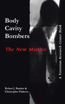 Testüregbombázók: Az új mártírok: A Terrorizmus Kutatóközpont könyve - Body Cavity Bombers: The New Martyrs: A Terrorism Research Center Book