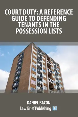 Court Duty: A Reference Guide to Defending Tenants in the Possession Lists (Bírósági kötelesség: Referenciakalauz a bérlők védelméhez) - Court Duty: A Reference Guide to Defending Tenants in the Possession Lists