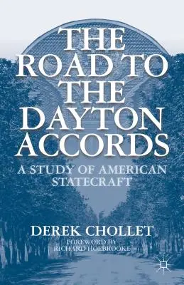 A daytoni megállapodáshoz vezető út: Az amerikai államvezetés tanulmánya - The Road to the Dayton Accords: A Study of American Statecraft