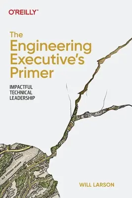 A mérnöki vezető alapkönyve: Hatásos műszaki vezetés - The Engineering Executive's Primer: Impactful Technical Leadership