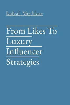 A like-októl a luxus influencer stratégiákig - From Likes To Luxury Influencer Strategies