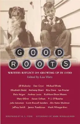 Jó gyökerek: Writers Reflect on Growing Up in Ohio - Good Roots: Writers Reflect on Growing Up in Ohio