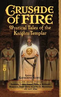 Keresztes hadjárat a tűzről: A templomos lovagok misztikus történetei - Crusade of Fire: Mystical Tales of the Knights Templar