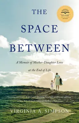 A köztes tér: Emlékirat az anya-lánya szeretetről az élet végén - The Space Between: A Memoir of Mother-Daughter Love at the End of Life
