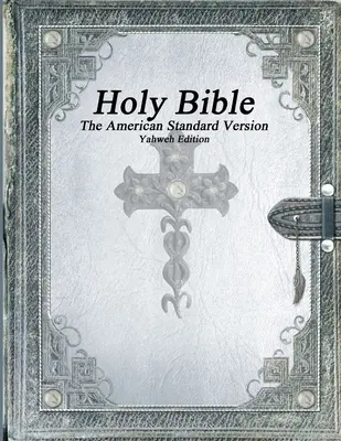 Szent Biblia: The American Standard Version, Jahve kiadás - Holy Bible, The American Standard Version, Yahweh Edition