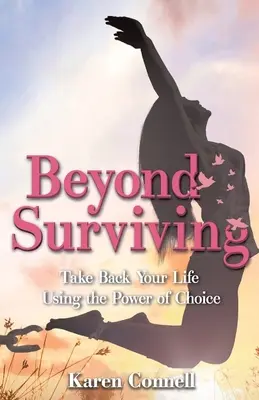 Beyond Surviving: Take Back Your Life Using the Power of Choice (Vedd vissza az életed a választás erejével) - Beyond Surviving: Take Back Your Life Using the Power of Choice