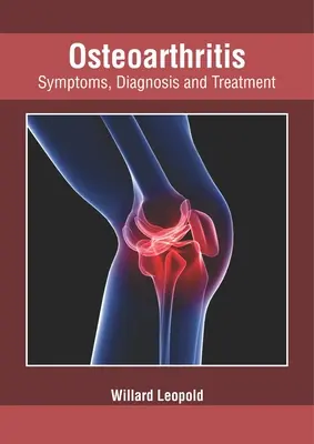 Osteoarthritis: Tünetek, diagnózis és kezelés - Osteoarthritis: Symptoms, Diagnosis and Treatment