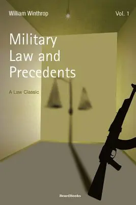 Katonai jog és precedensek: kötet - Military Law and Precedents: Volume 1