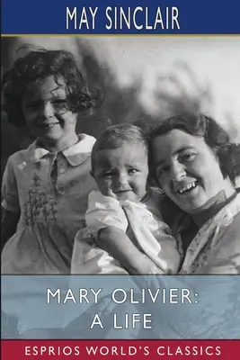 Mary Olivier: Egy élet (Esprios Classics) - Mary Olivier: A Life (Esprios Classics)