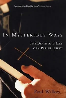 Rejtélyes utakon: Egy plébános halála és élete - In Mysterious Ways: The Death and Life of a Parish Priest