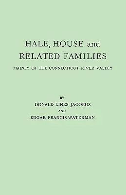 Hale, House és rokon családok, főleg a Connecticut folyó völgyében - Hale, House and Related Families, Mainly of the Connecticut River Valley