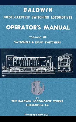 Baldwin dízel-villamos váltómozdonyok kezelési kézikönyve: 750-1000 LE váltók és közúti váltók kézikönyve - Baldwin Diesel-Electric Switching Locomotives Operator's Manual: 750-1000 HP Switches & Road Switchers