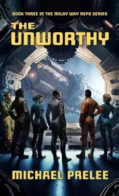 The Unworthy: A Tejút Repo sorozat harmadik könyve - The Unworthy: Book Three in The Milky Way Repo Series