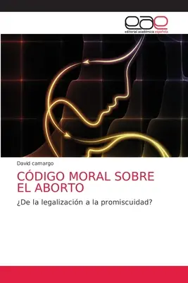 Cdigo Moral Sobre El Aborto (Erkölcsi nyilatkozat az abortuszról) - Cdigo Moral Sobre El Aborto