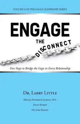 Engage the Disconnect: Öt lépés a szakadékok áthidalására minden kapcsolatban - Engage the Disconnect: Five Steps to Bridge the Gaps in Every Relationship