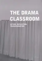 A drámatanterem: Cselekvés, reflexió, átalakulás - The Drama Classroom: Action, Reflection, Transformation