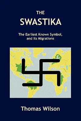 A horogkereszt: A legkorábbi ismert szimbólum és vándorlásai - The Swastika: The Earliest Known Symbol, and Its Migrations