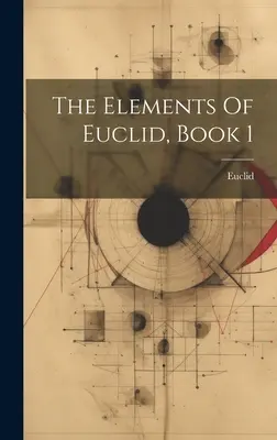 Euklidész elemei, 1. könyv - The Elements Of Euclid, Book 1