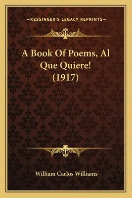 A Book of Poems, Al Que Quiere! (1917) a Book of Poems, Al Que Quiere! (1917)