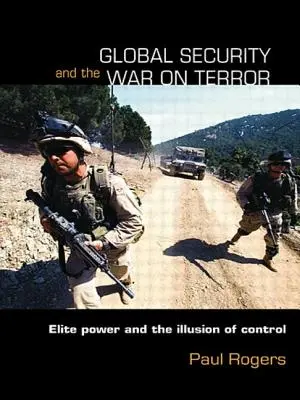 A globális biztonság és a terrorizmus elleni háború: Az elit hatalma és az ellenőrzés illúziója - Global Security and the War on Terror: Elite Power and the Illusion of Control