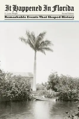 Floridában történt: A történelmet alakító figyelemre méltó események - It Happened in Florida: Remarkable Events That Shaped History
