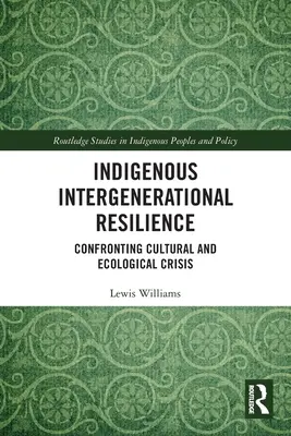 Indigenous Intergenerational Resilience: A kulturális és ökológiai válsággal való szembenézés - Indigenous Intergenerational Resilience: Confronting Cultural and Ecological Crisis