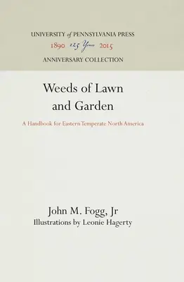 A gyep és a kert gyomnövényei: Kézikönyv Észak-Amerika keleti mérsékelt égövi területeire - Weeds of Lawn and Garden: A Handbook for Eastern Temperate North America