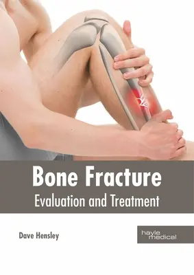 Csonttörés: Értékelés és kezelés - Bone Fracture: Evaluation and Treatment