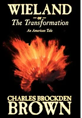 Wieland; avagy az átváltozás. An American Tale by Charles Brockden Brown, Fikció, Horror - Wieland; or, the Transformation. An American Tale by Charles Brockden Brown, Fiction, Horror