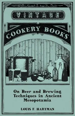 A sörről és a sörfőzési technikákról az ókori Mezopotámiában - On Beer and Brewing Techniques in Ancient Mesopotamia