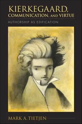 Kierkegaard, kommunikáció és erény: A szerzőség mint nevelés - Kierkegaard, Communication, and Virtue: Authorship as Edification