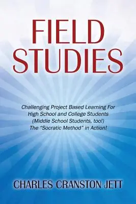 Tereptanulmányok: A szókratészi M” - Field Studies: Challenging Project Based Learning For High School and College Students (Middle School Students, too!) The Socratic M