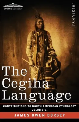 A cegiha nyelv: VI. kötet - The Cegiha Language: Volume VI