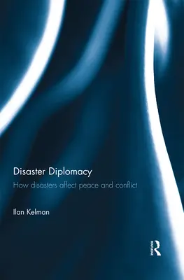 Katasztrófadiplomácia: Hogyan befolyásolják a katasztrófák a békét és a konfliktusokat? - Disaster Diplomacy: How Disasters Affect Peace and Conflict