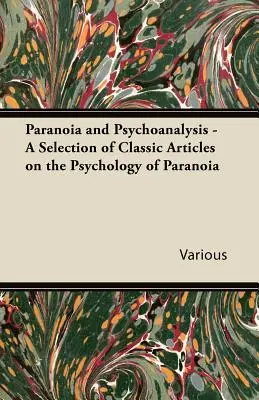 Paranoia és pszichoanalízis - Válogatás klasszikus cikkekből a paranoia pszichológiájáról - Paranoia and Psychoanalysis - A Selection of Classic Articles on the Psychology of Paranoia