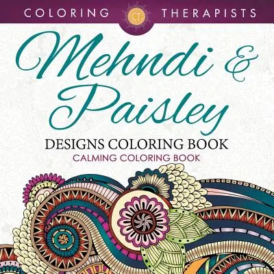 Mehndi & Paisley Designs Coloring Book - Nyugtató színezőkönyv - Mehndi & Paisley Designs Coloring Book - Calming Coloring Book