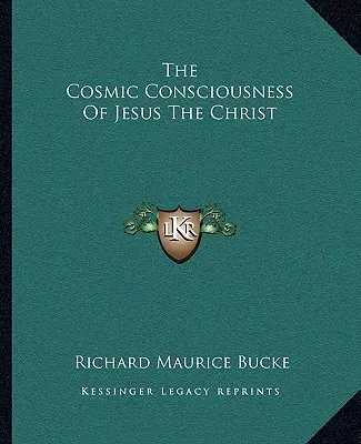 Jézus Krisztus kozmikus tudatossága - The Cosmic Consciousness Of Jesus The Christ