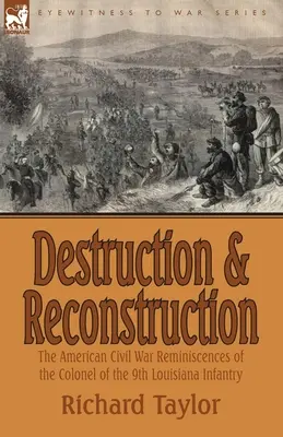 Pusztítás és újjáépítés: a 9. louisianai gyalogezred ezredesének emlékei az amerikai polgárháborúról - Destruction and Reconstruction: the American Civil War Reminiscences of the Colonel of the 9th Louisiana Infantry