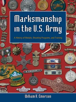 Lövészet az amerikai hadseregben: Az érmek, a lövészprogramok és a kiképzés története - Marksmanship in the U.S. Army: A History of Medals, Shooting Programs, and Training