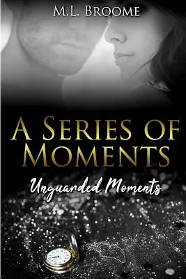 Őrizetlen pillanatok: A Modern Day Romance Continues - Unguarded Moments: A Modern Day Romance Continues