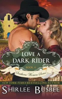 Love A Dark Rider (A déli nők sorozata, 4. könyv) - Love A Dark Rider (The Southern Women Series, Book 4)