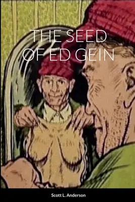 Ed Gein magja - The Seed of Ed Gein